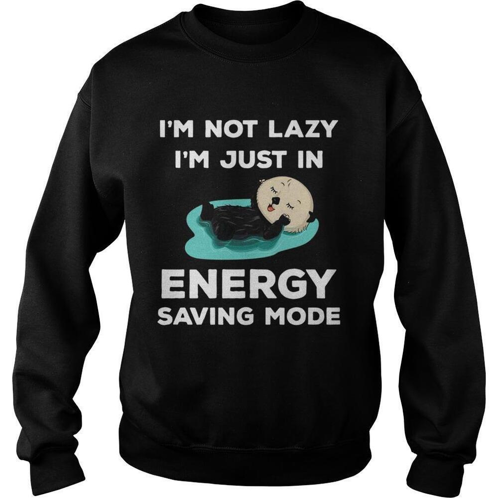 Im Not Lazy Im Just In Energy Saving Mode Sweatshirt